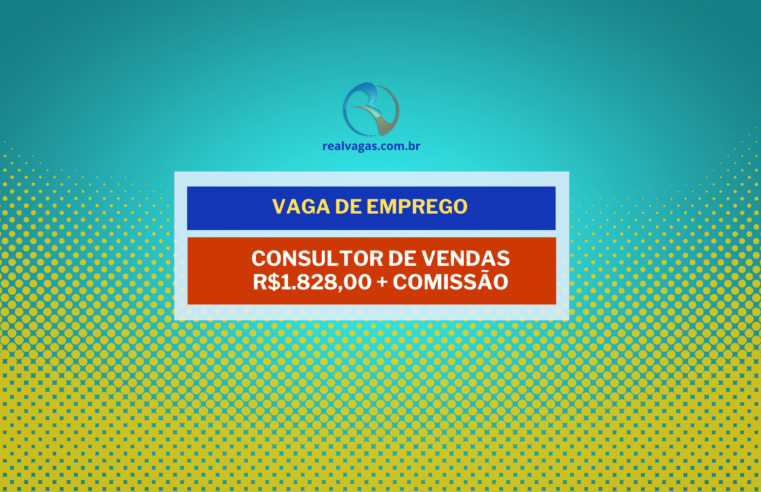 Vaga para Consultor de Vendas R$ 1.828,00 + comissão