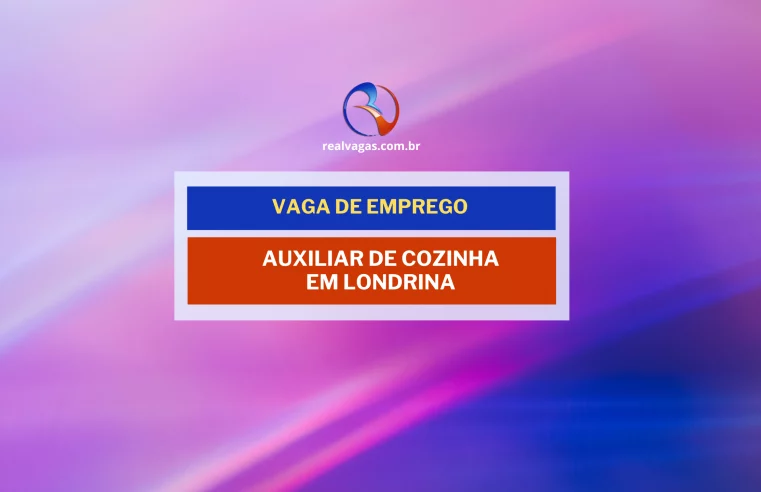 Vagas para Auxiliar de Cozinha em Londrina – R$ 1.750,00