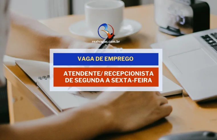 Vaga para Atendente e Recepcionista Salário de R$1.983,20