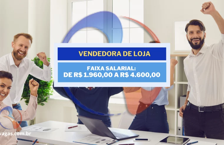 Vendedora de Loja, Salário De R$ 1.960,00 a R$ 4.600,00 Mês