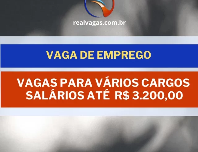 VAGAS ABERTAS: PARA DIVERSOS CARGOS COM SALÁRIO DE ATÉ R$ 3.200,00 + benefícios