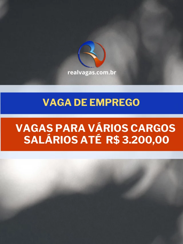 VAGAS ABERTAS: PARA DIVERSOS CARGOS COM SALÁRIO DE ATÉ R$ 3.200,00 + benefícios