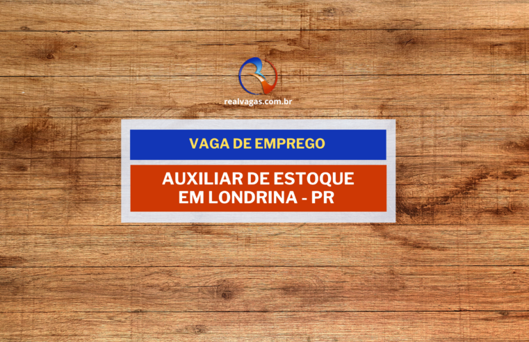 Vaga para Auxiliar de Estoque – Londrina/PR