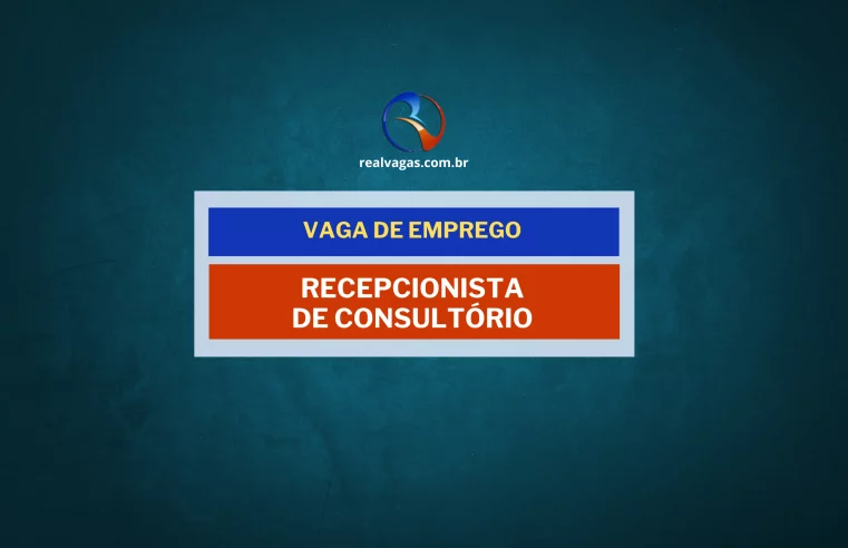 Vaga para Recepcionista de Consultório Médico