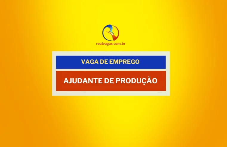 Vaga para Ajudante de Produção – Salário de R$ 2.250