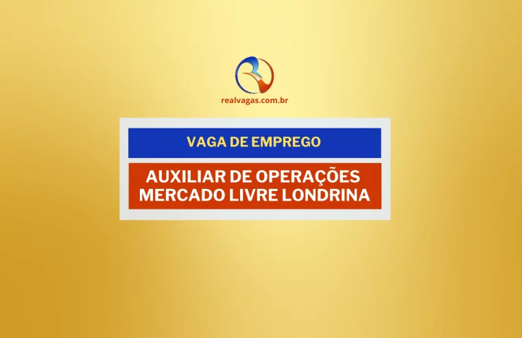 Vaga: Auxiliar de Operações – Mercado Livre em Londrina/PR