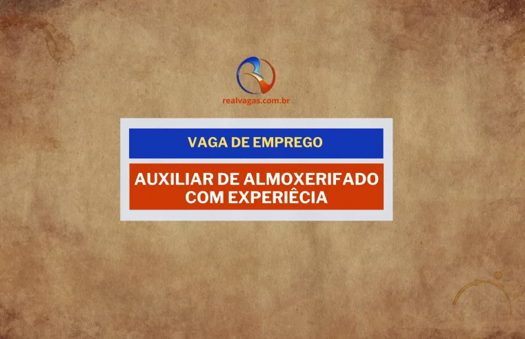 Vaga para Auxiliar de Almoxarifado – Início Imediato