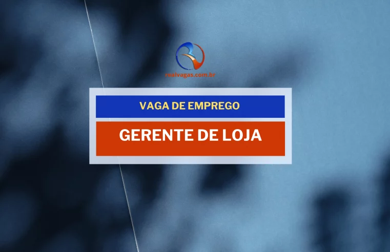 Vaga de emprego para gerente de loja