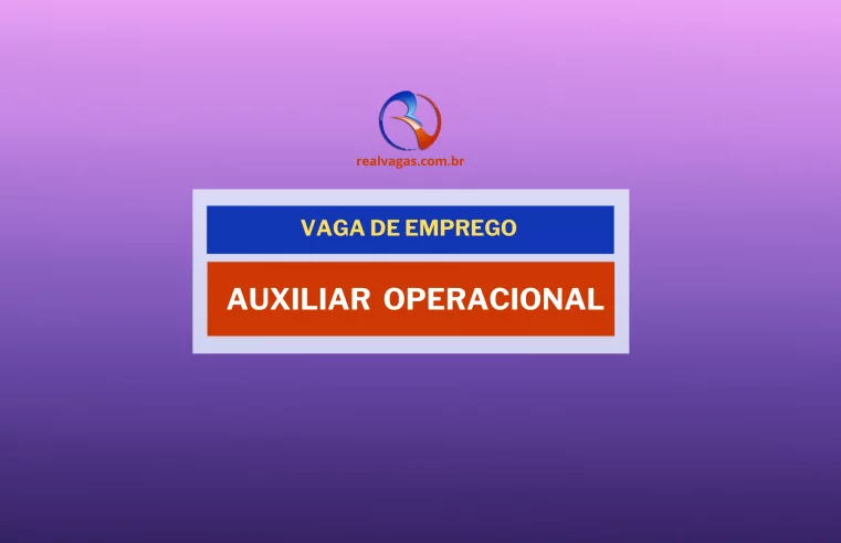 CONTRATA-SE: AUXILIAR OPERACIONAL