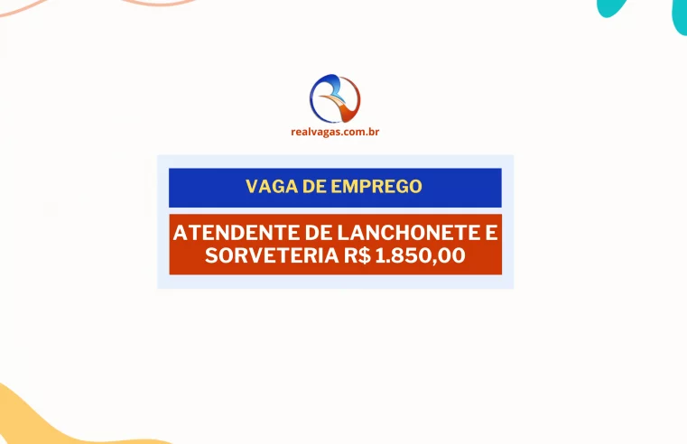 Vagas para Atendente de Lanchonete e Sorveteria R$ 1.850,00